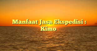  Manfaat Jasa Ekspedisi : Kimo